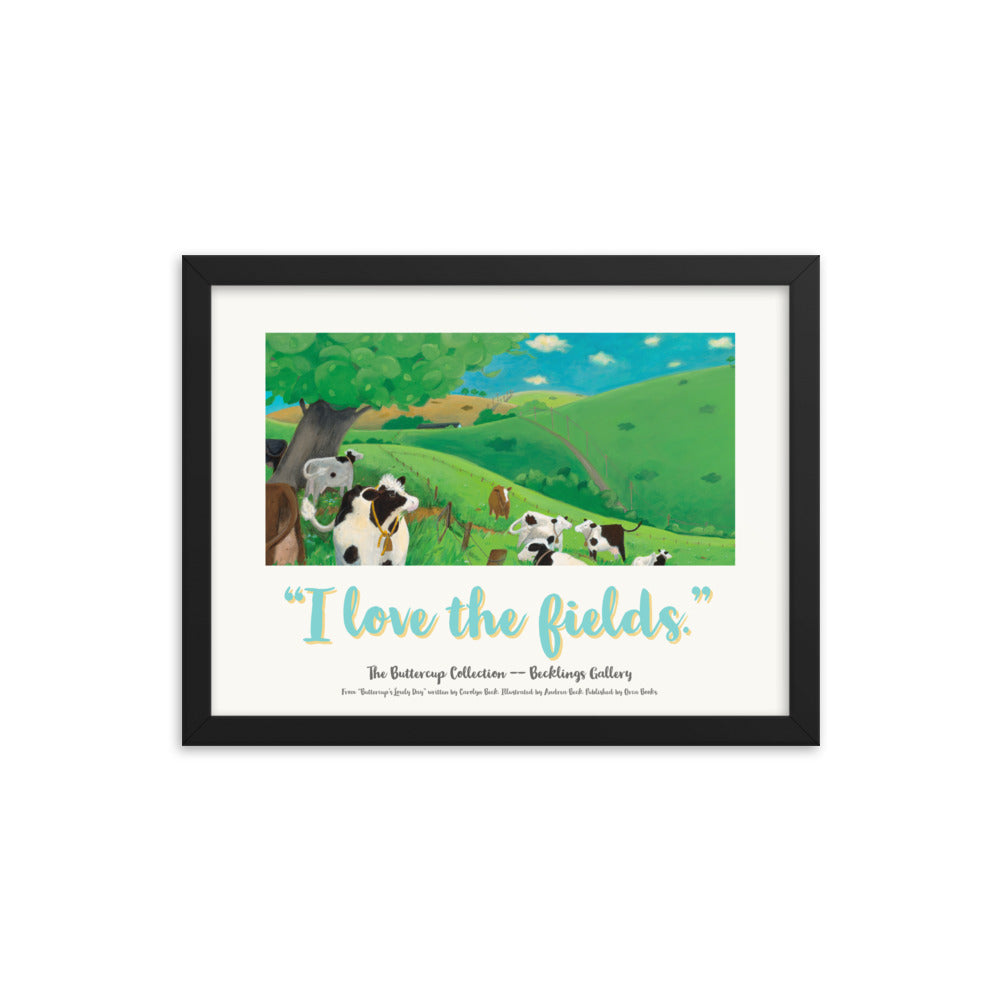 Framed mindfulness poster "I Love the Fields" of a cow munching grass and enjoying her life. Part of the Buttercup Collection" I Love Series, a cow mindfulness series by Andrea Beck