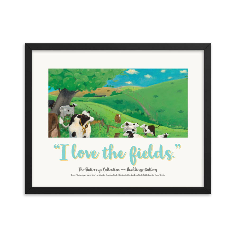 Framed mindfulness poster "I Love the Fields" of a cow munching grass and enjoying her life. Part of the Buttercup Collection" I Love Series, a cow mindfulness series by Andrea Beck