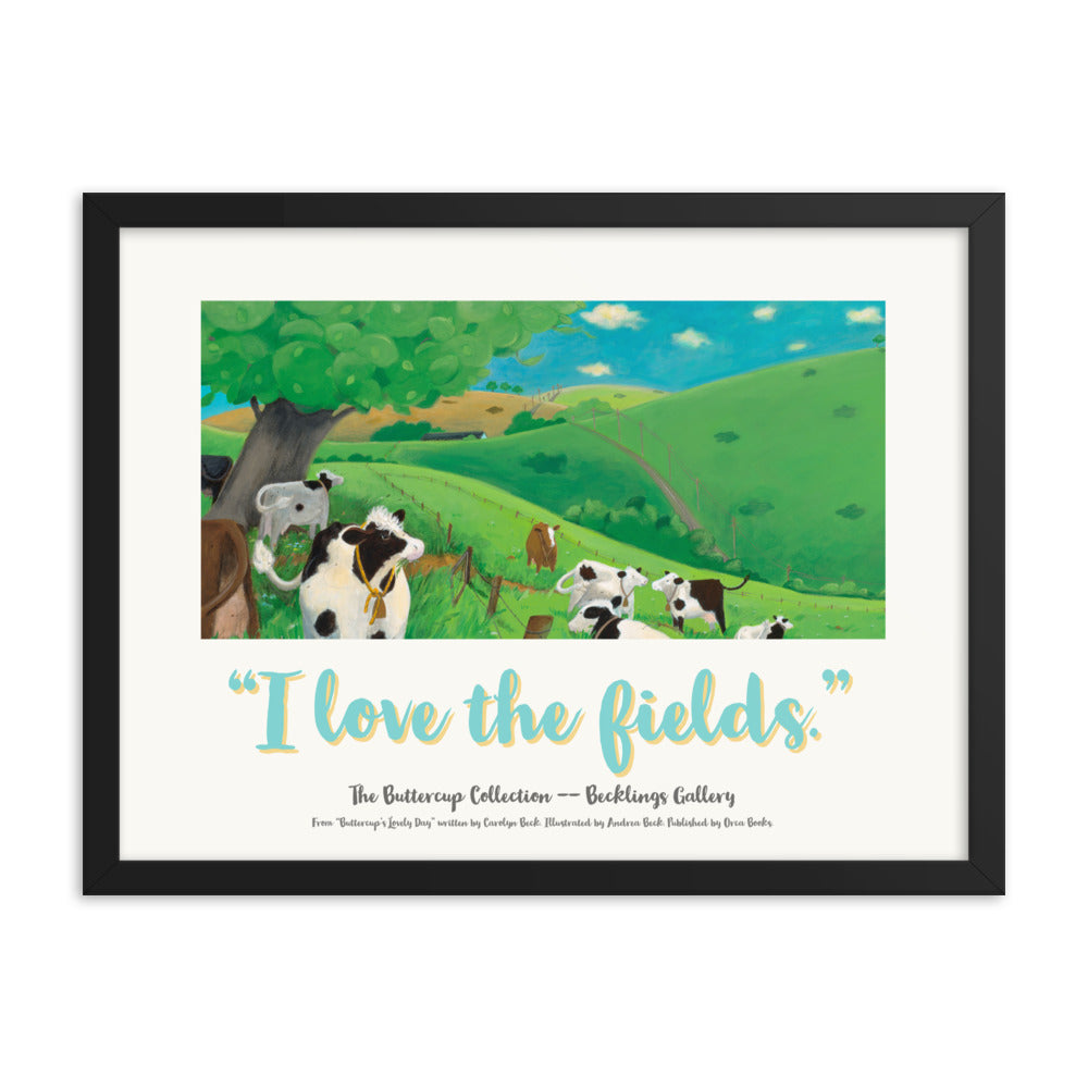 Framed mindfulness poster "I Love the Fields" of a cow munching grass and enjoying her life. Part of the Buttercup Collection" I Love Series, a cow mindfulness series by Andrea Beck