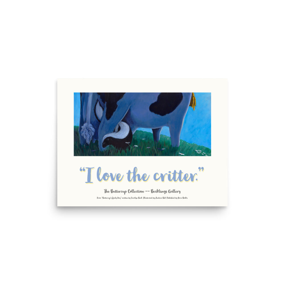 Cow image from Buttercup's Lovely Day. Buttercup is enjoying the dusk when a little skunk comes to visit. From Buttercup's Lovely Day, by Carolyn Beck, art by Andrea Beck. Poster